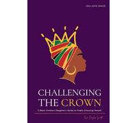 Challenging the Crown: The Black firstborn daughters' guide to finally choosing herself.