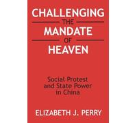 Challenging the Mandate of Heaven – Social Protest and State Power in China – Paperback