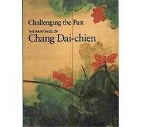 Challenging the past: The paintings of Chang Dai-chien