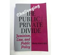 Challenging the Public/Private Divide: Feminism, Law, and Public Policy