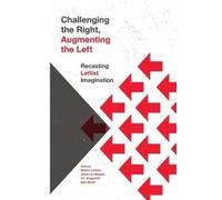 Challenging the Right, Augmenting the Left : Recasting Leftist Imagination