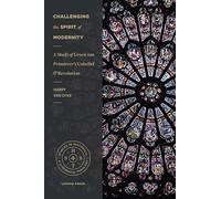 Challenging the Spirit of Modernity: A Study of Groen Van Prinsterer's Unbelief and Revolution (Studies in Historical and Systematic Theology)