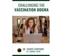 Challenging the Vaccination Dogma (Dr. Tenpenny's Vaccine Series)