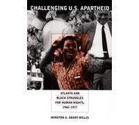 Challenging U.S. Apartheid : Atlanta and Black Struggles for Human Rights, 1960-1977