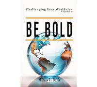 Challenging Your Worldview Vol. 2 Be Bold