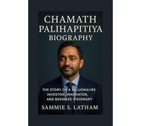 CHAMATH PALIHAPITIYA BIOGRAPHY: The Story Of A Billionaire Investor, Innovator, And Business Visionary