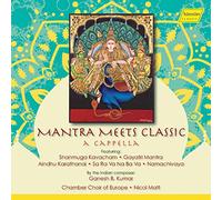 Chamber Choir Of Europe/Matt - Kumar: Mantra Meets Classic