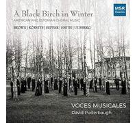Chamber Choir Voces Musicales - A Black Birch In Winter - American and Estonian Choral Music | Gregory Brown, Maria Kõrvits, Evelin Seppar, Kile Smith and Pärt Uusberg (World Premiere Recordings)