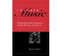 Chamber Music : Elizabethan Sonnet-Sequences and the Pleasure of Criticism