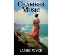 Chamber Musice: The 1907 Classic Collection of Poetry