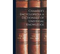 Chamber's Encyclopedia a Dictionary of Universal Knowledge