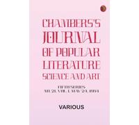 Chambers's Journal of Popular Literature Science and Art Fifth Series No. 21 Vol. I May 24 1884