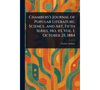 Chambers's Journal of Popular Literature, Science, and Art, Fifth Series, No. 43, Vol. I, October 25, 1884