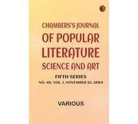 Chambers's Journal of Popular Literature Science and Art Fifth Series No. 46 Vol. I November 15 1884