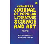 Chambers's Journal of Popular Literature Science and Art No. 712