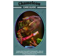 Chameleon Care Guide: Complete Expert Owners guide to keeping panther , veiled, and jackson chameleon behaviour, health care,Diet, Housing set up , handling, breeding and many more