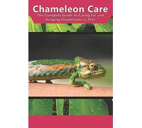 Chameleon Care: The Complete Guide to Caring for and Keeping Chameleons as Pets