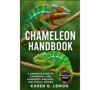 CHAMELEON HANDBOOK: A Complete Guide to Chameleon Care, Husbandry, Breeding, and Ethical Keeping