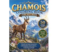 Chamois Coloring Book for All Ages: 50 Beautiful and Unique Chamois Designs Featuring Alpine Mountain Habitats, Wildlife Adventures, Scenic ... Coloring Pages for Kids, Teens, and Adults