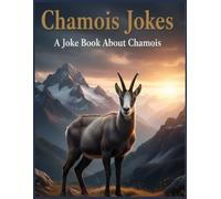 Chamois Jokes: A Joke Book About Chamois