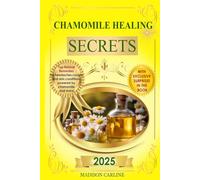 Chamomile Healing Secrets: Discover the latest research on the use of chamomile and other natural remedies to relieve headaches, coughs, and whooping ... and fungal. (Earth’s Healing Treasures)