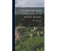 Chamonix and the Range of Mont Blanc [microform]; a Guide