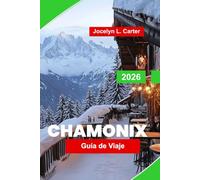 Chamonix Guía de viaje 2026: Explore el Mont Blanc, los senderos alpinos, las estaciones de esquí, las gemas ocultas y los consejos esenciales para su aventura en los Alpes franceses