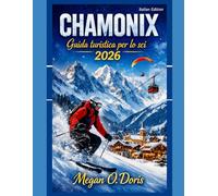 Chamonix Guida turistica per lo sci 2026: "Una guida invernale completa alle Alpi per sciatori, amanti della neve e viaggiatori in montagna”: 46 (Explore plus)