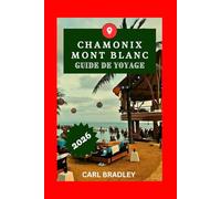 CHAMONIX MONT BLANC GUIDE DE VOYAGE 2026