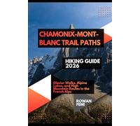 CHAMONIX-MONT-BLANC TRAIL PATHS HIKING GUIDE 2026: GLACIER WALKS, ALPINE LAKES, AND HIGH MOUNTAIN ROUTES IN THE FRENCH ALPS