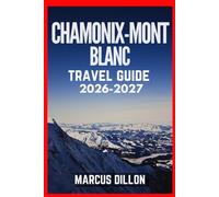 CHAMONIX-MONT BLANC TRAVEL GUIDE 2026-2027