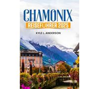 Chamonix Reiseführer 2025: Entdecken Sie legendäre Wanderwege, Skigebiete und ganzjährige Abenteuer mit Expertentipps und Karten