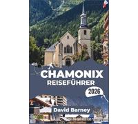 Chamonix Reiseführer 2026: Erkunden Sie Berggipfel, Seilbahnstrecken, Gletscheraussichtspunkte, lokale Restaurants und saisonale Outdoor-Erlebnisse.