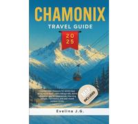 Chamonix Travel Guide 2025: Adventure Skiing and Backcountry Snow Routes for Winter in the French Alps