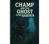 Champ and the ghost in the garden: A spooky mystery adventure