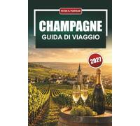 CHAMPAGNE GUIDA DI VIAGGIO 2027: Itinerari tra i vigneti, visite in cantina, degustazioni e gite di un giorno da Parigi a Reims, Épernay e Troyes