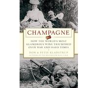Champagne: How War and Hard Times Gave Rise to the World's Most Glamorous Wine