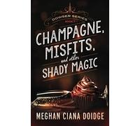 Champagne, Misfits, and Other Shady Magic: Volume 7 (Dowser)