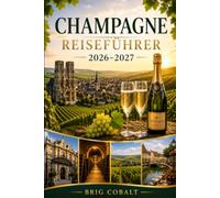 Champagne Reiseführer 2026-2027: Entdecken Sie Reims, Épernay, Hautvillers, Weinbergrouten, Champagnerhäuser, Kellerführungen und unvergessliche ... Paare, Familien und Alleinreisende