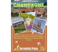 CHAMPAGNE REISEFÜHRER 2026: Entdecken Sie Reims, Épernay, Troyes und Hautvillers - Weltberühmte Weinberge, historische Sehenswürdigkeiten, ... Küche und unverzichtbare Reisetipps