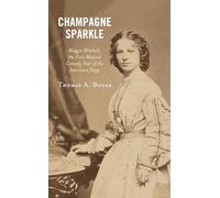 Champagne Sparkle: Maggie Mitchell, the First Musical Comedy Star of the American Stage