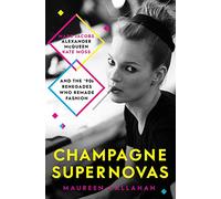 Champagne Supernovas: Kate Moss, Marc Jacobs, Alexander McQueen, and the 90s Renegades Who Remade Fashion