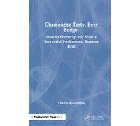 Champagne Taste, Beer Budget : How to Bootstrap and Scale a Successful Professional Services Firm