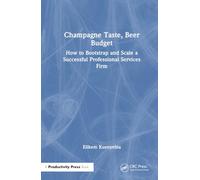 Champagne Taste, Beer Budget: How to Bootstrap and Scale a Successful Professional Services Firm