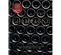 CHAMPAGNE: The Essential Guide To The Wines, Producers And Terriors Of The Iconic Region