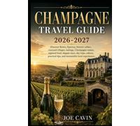 Champagne Travel Guide 2026-2027: Discover Reims, Épernay, historic cellars, vineyard villages, tastings, Champagne routes, regional food, elegant ... tips, and memorable local experiences.