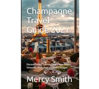 Champagne Travel Guide 2027: Discover Reims, Épernay, Champagne Houses, Vineyards, Wine, Food and Scenic Villages