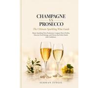 CHAMPAGNE VS PROSECCO - The Ultimate Sparkling Wine Guide: Master Sparkling Wine Production, Compare Flavor Profiles, Discover Food Pairings, and ... Confidence. (THE ULTIMATE BEVERAGE VS SERIES)