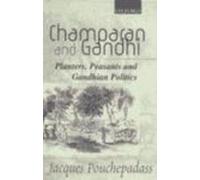 Champaran and Gandhi: Planters, Peasants and Gandhian Politics (French Studies in South Asian Culture and Society)