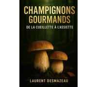 CHAMPIGNONS GOURMANDS: DE LA CUEILLETTE À L’ASSIETTE (Livres de Noël / Contes pour les tout-petits / Romance, Drame et Thriller, livres de cuisine)